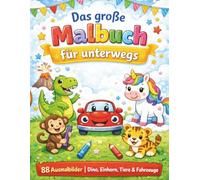 Das große Malbuch für unterwegs: 88 Ausmalbilder für Kinder ab 3 Jahren - Dino, Einhorn, Tiere & Fahrzeuge | Perfekt für Restaurant, Autofahrt, Urlaub ... Kritzelseiten und Ausmal-Urkunde (Malbücher)
