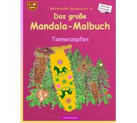 Das grosse Mandala-Malbuch: BROCKHAUSEN Bastelbuch Bd. 26. Tannenzapfen. Entdecker. 4 - 99 Jahre