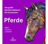 Das große Mandala-Malbuch für Erwachsene - PFERDE: Das kreative Malbuch für Erwachsene - Entspannen und Abschalten mit tierischer Mandala-Kunst, Malen - Träumen - Loslassen