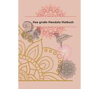 Das große Mandala Malbuch: Mandala Art, Mandala Tiere und florale Mandala Muster