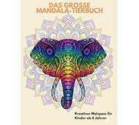 Das große Mandala-Tierbuch: Kreativer Malspaß für Kinder ab 6 Jahren (Malbücher für Achtsamkeit und Entspannung)