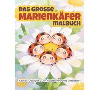 Das große Marienkäfer Malbuch - Kawaii-Designs zum Ausmalen und Verlieben: Süße und herzliche Ausmalbilder - lass den Alltag hinter dir