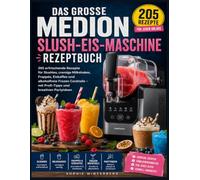 DAS GROSSE MEDION SLUSH-EIS-MASCHINE REZEPTBUCH: 205 erfrischende Rezepte für Slushies, cremige Milkshakes, Frappés, Eiskaffee und alkoholfreie Frozen ... - mit Profi-Tipps und kreativen Partyideen