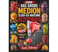 DAS GROßE MEDION SLUSH-EIS-MASCHINE REZEPTBUCH: Über 200 unwiderstehliche Rezepte für perfekte Slushies, cremige Milkshakes, Frozen Cocktails & ... Profi-Tipps und genialen Party-Ideen