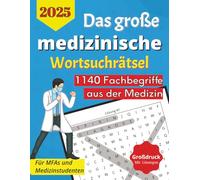 Das große medizinische Wortsuchbuch - 57 Kreuzworträtsel für MFA & Medizinstudierende: 1140 Fachbegriffe von Anamnese bis Zytologie • Lösungen direkt dabei • Von einfachen bis anspruchsvollen Rätseln