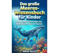 Das große Meeres-Wissensbuch für Kinder: Spannende Fakten über das Meer, Fische und die Ozeane