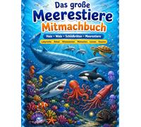 Das große Meerestiere Mitmachbuch: Haie, Wale, Schildkröten und Meerestiere entdecken | Mit Labyrinthen, Rätseln, Ausmalbildern, Quizfragen und ... - alles über Haie Wale und Meerestiere)