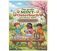 Das große MINT-Osterbuch mit Master MINT: Entdecke die Wissenschaft hinter dem Fest - 60 Geschichten zum Vorlesen und Ausmalen - 12 Suchworträtsel mit ... (Die großen MINT - Bücher von Master MINT)