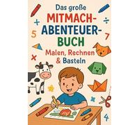 Das große Mitmach-Abenteuer-Taschenbuch: Malen, Rechnen & Basteln: Ausmalbilder, Rechenaufgaben, Bastelvorlagen - das kreative Lernbuch für Vorschule & Grundschule und kleine Entdecker