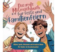 Das große Mitmachbuch für Feste und Familienfeiern: Rätsel, Spiele, Missionen und kreative Ideen für Kinder im Grundschulalter