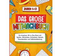 Das große Mitmachbuch für Kinder von 8-13 Jahren: Über 70 kreative Aktivitäten: Spiele, Freundeseiten, Familienseiten, Vision Board und Erinnerungsseiten Für bildschirmfreien Spaß und Kreativität