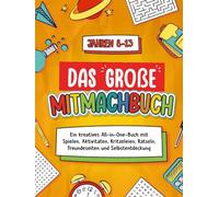 Das große Mitmachbuch für Kinder von 8-13 Jahren: Über 70 kreative Aktivitäten: Spiele, Freundeseiten, Familienseiten, Vision Board und Erinnerungsseiten Für bildschirmfreien Spaß und Kreativität