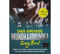 Das große Mundharmonika Songbook: Über 50 All Time Classics für die Blues Harp in C-Dur zum Nachspielen nach Pfeilen - inklusive Hörbeispiele