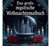 Das große mystische Weihnachtsmalbuch für Erwachsene: Traditionelle und fantasievolle Anti-Stress-Motive mit Krampus, Nussknacker & königlicher Katze. ... Ausmalbilder für Ruhe und Kreativität.