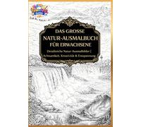 Das große Natur-Ausmalbuch für Erwachsene: Detailreiche Natur Ausmalbilder. Achtsamkeit, Kreativität & Entspannung