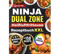 Das Große Ninja Dual Zone Heißluftfritteuse Rezeptbuch: Das XXL Air Fryer Kochbuch mit über 100 schnellen, einfachen und leckeren Rezepten - inklusive ... (Ninja Heißluftfritteuse Rezeptbuch)