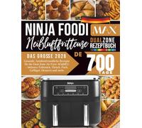 Das große Ninja Foodi Max Dual Zone Heißluftfritteusen-Rezeptbuch 2026: Gesunde, familienfreundliche Rezepte für die Dual Zone Air Fryer AF400EU - ... Fleisch, Fisch, Geflügel, Desserts und mehr
