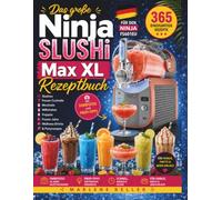 Das große Ninja SLUSHi Max XL Rezeptbuch: 200 Rezepte + 165 Bonusrezepte für den Ninja FS601EU - Slushies, Frozen Cocktails, Mocktails, Milchshakes, ... Partyrezepte • Mit Farbfotos und Profi-Tipps