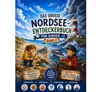 DAS GROSSE NORDSEE-ENTDECKERBUCH FÜR KINDER - BAND 2: Spannendes Nordsee-Wissen mit Strandfunden, Sturmfluten, Leuchttürmen und Mitmachseiten für Kinder
