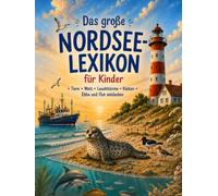 Das große Nordsee-Lexikon für Kinder: Tiere • Watt • Leuchttürme • Küsten • Ebbe und Flut entdecken (Küstenkinder)