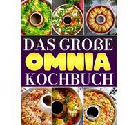 Das große Omnia Kochbuch: 200+ kreative Rezepte für deinen OMNIA - einfach, genial & überall gelingsicher
