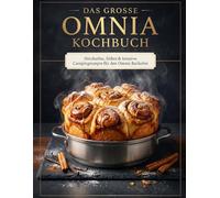 Das große Omnia Kochbuch: Herzhaftes, Süßes & kreative Campingrezepte für den Omnia Backofen