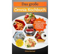 Das große Omnia Kochbuch Schwarzweiß-Ausgabe: Über 200 leckere und teilweise bebilderte Rezepte für den Campingbackofen für Anfänger und Fortgeschrittene (Omnia Koch Serie von Chris Nomad)