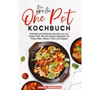 Das große One Pot Kochbuch: Schnelle und einfache Gerichte aus nur einem Topf. Mit den besten Rezepten für Pasta, Reis, Fleisch, Fisch und Suppen