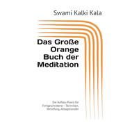 Das Große Orange Buch der Meditation: Die Aufbau-Praxis für Fortgeschrittene - Techniken, Vertiefung, Alltagstransfer