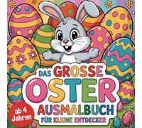 Das große Oster Ausmalbuch - für kleine Entdecker ab 4 Jahren - mit 50 fröhlichen Ausmalbildern - perfekt für das Osterfest zum Verstecken und Verschenken - für Mädchen und Jungen