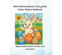 Das große Oster-Fakten & Malbuch: Wissensbuch & Ausmalspaß für Kinder von 4-10 Jahren: Spannende Fakten zum Lernen und Ausmalen