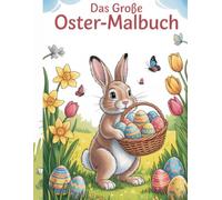 Das Große Oster-Malbuch: 30 schöne Oster-Ausmalbilder für Kinder