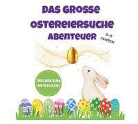 Das große Ostereiersuche-Abenteuer: Ein Such- und Findebuch für Kinder von 3-6 Jahren: 30 lustige Szenen, 300 versteckte Eier und das legendäre goldene Ei!