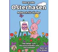 Das große Osterhasen-Malbuch für Kinder: über 50 schöne Ausmalbilder für Mädchen und Jungen ab 3 Jahren (Oster-Malbücher)