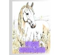 "Das große Pferde-Ausmalbuch für Kinder & Erwachsene": "Wunderschöne Pferde-Motive zum Ausmalen für Kinder und Erwachsene" über 50 Seiten Malspaß, Ideal als Geschenk, Stressabbau, Kreativität