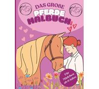 Das große Pferde Malbuch - Für Mädchen ab 6 Jahre-: Ein kreatives Ausmalerlebnis für alle kleinen Pferdefans. - Mit 52 schönen Motiven.