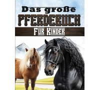 Das große Pferdebuch für Kinder: Entdecke die Welt des Reitsports, der Pferde und Ponys.