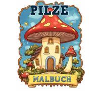 Das große Pilze Malbuch: Lustige Und Entspannende Designs | 50+ Einzigartige Seiten Für Kinder Zum Genießen.