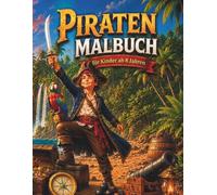 Das große Piraten Malbuch ab 8 Jahren: Über 60 detailreiche Ausmalbilder voller Schatzinseln, Piratenschiffe, Kanonen, Schätze und spannender Abenteuer (Abenteuer-Malbücher für Kinder)