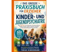 Das große Praxisbuch für Erzieher in der Kinder- und Jugendpsychiatrie: Über 500 Ideen zum Ankommen, Vertrauen aufbauen, Gefühle verstehen, Spielen, ... und den Stationsalltag gemeinsam gestalten.