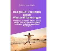 Das große Praxisbuch gegen Wassereinlagerungen: Ursachen verstehen, Wassereinlagerungen gezielt reduzieren und den Körper mit Ernährung, Bewegung und ... entlasten (MediSano Premium Ratgeber)