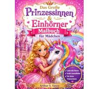 Das Große Prinzessinnen & Einhörner Malbuch für Mädchen: 40 Seiten voller Magie: 30 zauberhafte Ausmalbilder mit Prinzessinnen & Einhörnern plus 10 ... Labyrinthen und Fehlersuche (Kinder Malbuch)