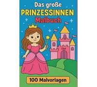 Das große Prinzessinnen Malbuch: 100 Vorlagen zum ausmalen