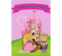 Das GROSSE Prinzessinnen Malbuch mit über 100 spannenden Motiven zum ausmalen. Für zuhause und unterwegs, stundenlange Beschäftigung für Kinder.