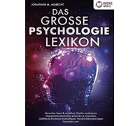 Das Grosse Psychologie Lexikon: Menschen lesen & verstehen, Psyche analysieren, Manipulationstechniken erkennen & anwenden, Gefühle & Emotionen kontrollieren, Persönlichkeitsstörungen loswerden uvm.