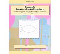Das große Punkt-zu-Punkt-Rätselbuch: Unterhaltsame Verbinde-die-Punkte-Bilder mit Tieren, Naturmotiven, Fahrzeugen und Alltagsgegenständen