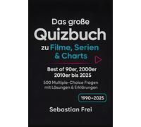 Das große Quizbuch zu Filme, Serien & Charts: Best of 90er, 2000er, 2010er bis 2025 | 500 Multiple-Choice Fragen mit Lösungen & Erklärungen | 1990-2025