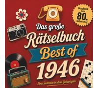 Das große Rätselbuch - Best of 1946: Rätsel, Quizfragen und Schätzspiele zum Erinnern, Lachen und Mitmachen. Das besondere Geschenk zum 80. Geburtstag