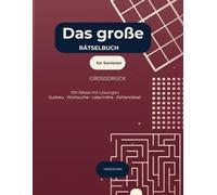 Das große Rätselbuch für Senioren: 100 gemischte Rätsel im Großdruck | Sudoku, Wortsuche, Labyrinthe, Zahlenpyramiden | Mit Lösungen