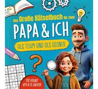 Das große Rätselbuch für Zwei. Papa & ich, als Team & als Gegner: Für Kinder von 8-12 Jahren
